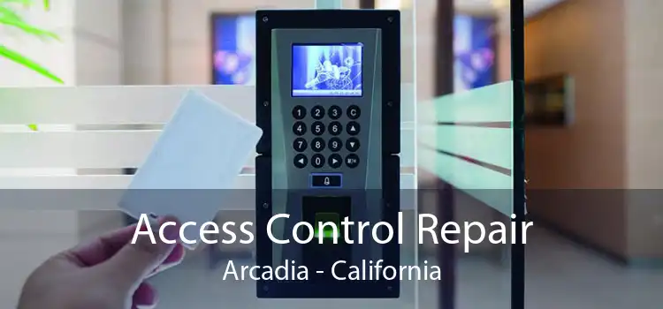 Access Control Repair Arcadia - California