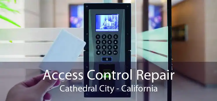 Access Control Repair Cathedral City - California