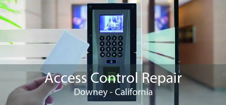 Access Control Repair Downey - California