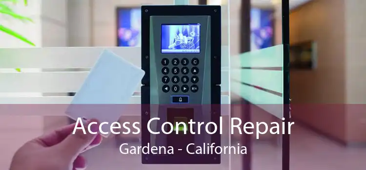 Access Control Repair Gardena - California