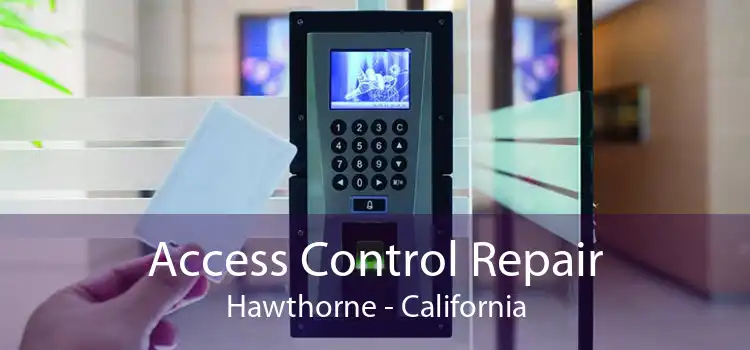 Access Control Repair Hawthorne - California