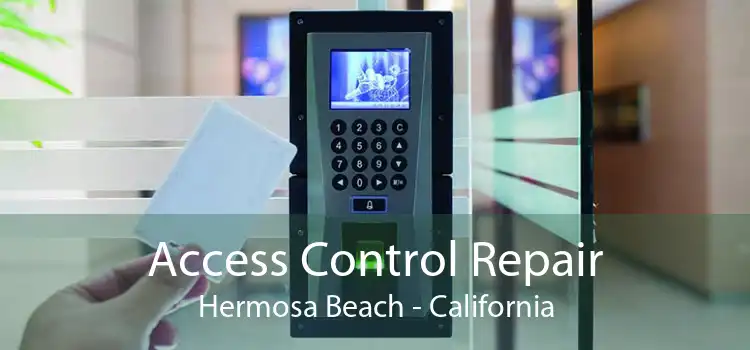 Access Control Repair Hermosa Beach - California