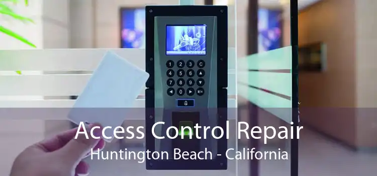 Access Control Repair Huntington Beach - California