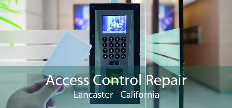 Access Control Repair Lancaster - California