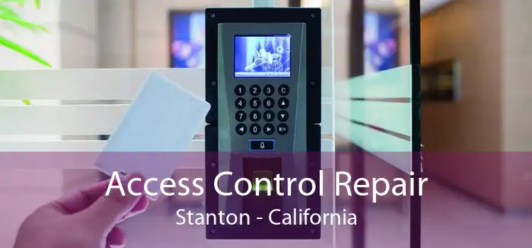 Access Control Repair Stanton - California