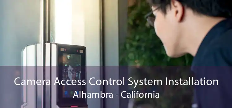 Camera Access Control System Installation Alhambra - California