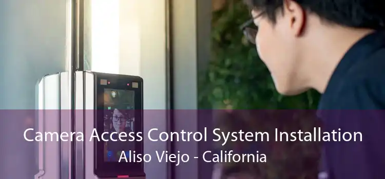 Camera Access Control System Installation Aliso Viejo - California