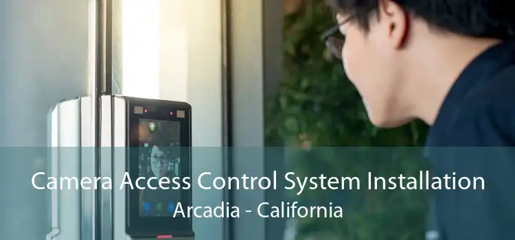 Camera Access Control System Installation Arcadia - California