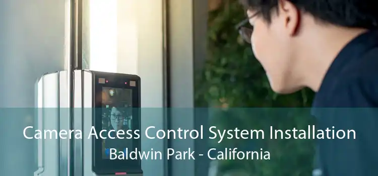 Camera Access Control System Installation Baldwin Park - California