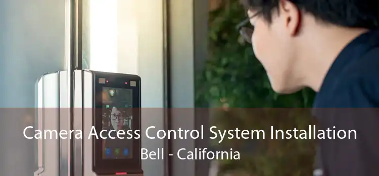 Camera Access Control System Installation Bell - California