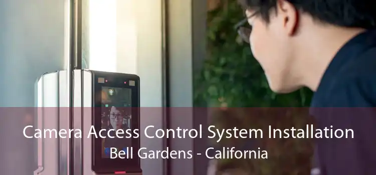 Camera Access Control System Installation Bell Gardens - California