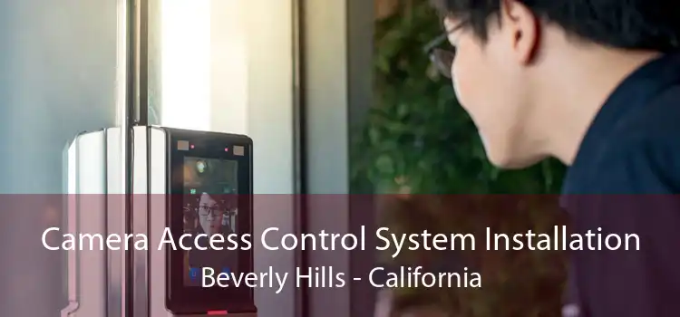 Camera Access Control System Installation Beverly Hills - California