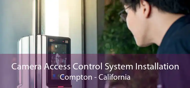 Camera Access Control System Installation Compton - California