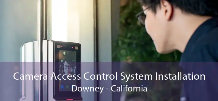 Camera Access Control System Installation Downey - California