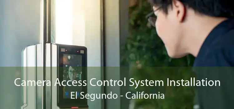 Camera Access Control System Installation El Segundo - California