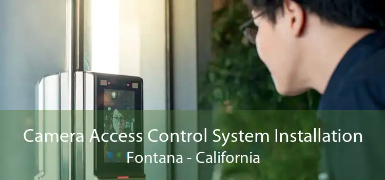 Camera Access Control System Installation Fontana - California