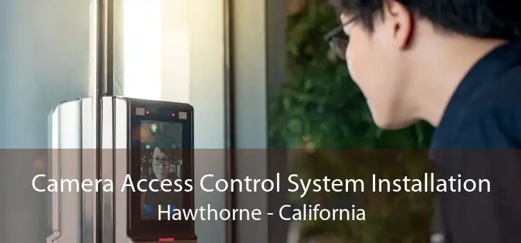 Camera Access Control System Installation Hawthorne - California