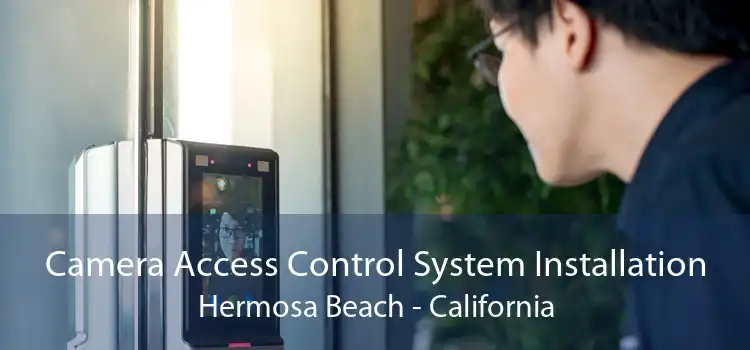 Camera Access Control System Installation Hermosa Beach - California