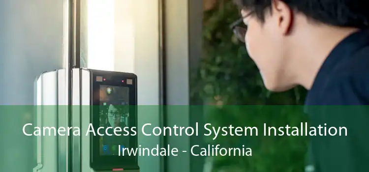 Camera Access Control System Installation Irwindale - California