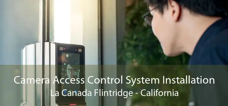 Camera Access Control System Installation La Canada Flintridge - California