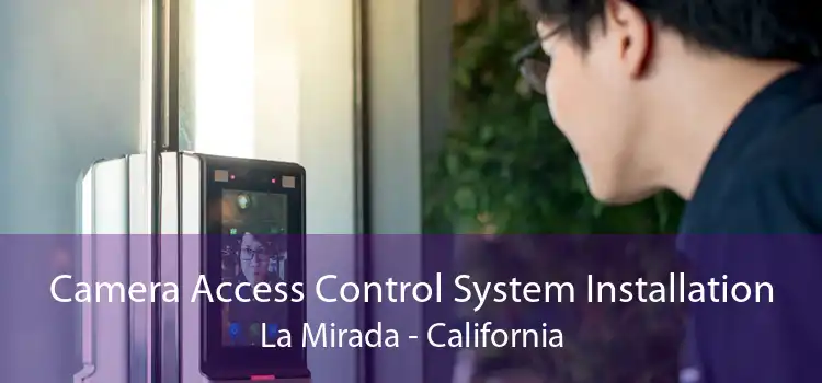 Camera Access Control System Installation La Mirada - California