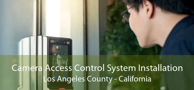 Camera Access Control System Installation Los Angeles County - California