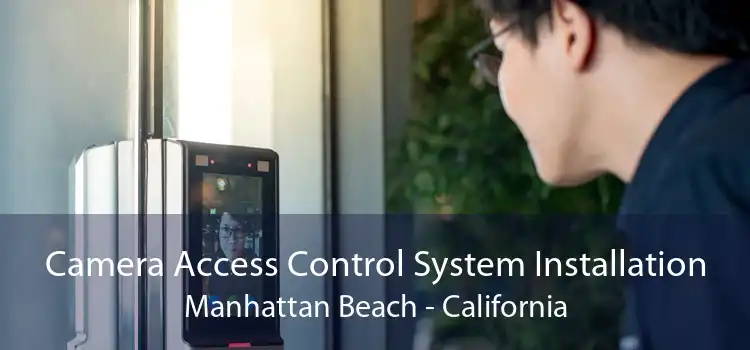 Camera Access Control System Installation Manhattan Beach - California