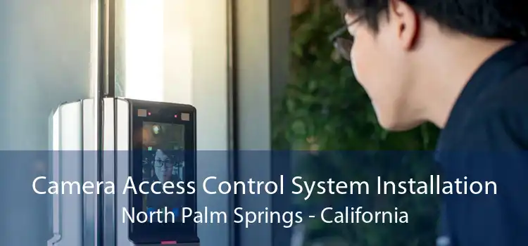 Camera Access Control System Installation North Palm Springs - California