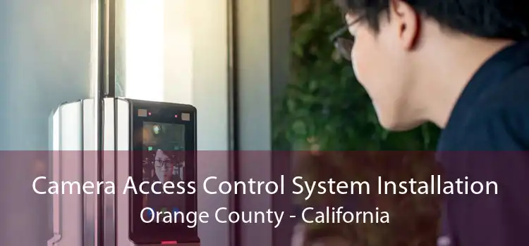 Camera Access Control System Installation Orange County - California