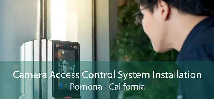 Camera Access Control System Installation Pomona - California