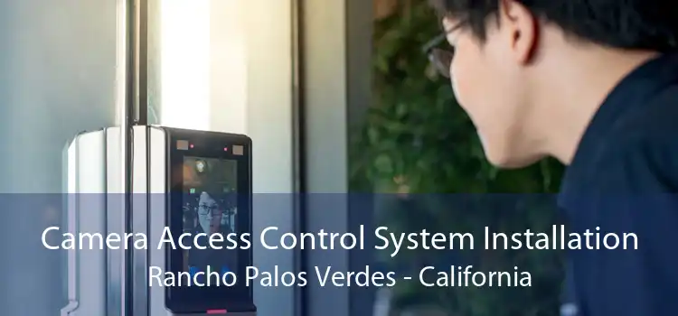 Camera Access Control System Installation Rancho Palos Verdes - California