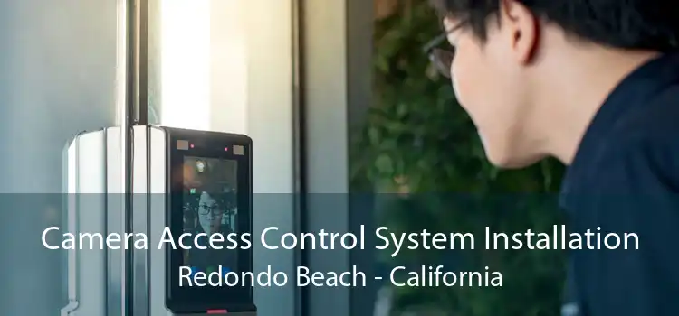 Camera Access Control System Installation Redondo Beach - California