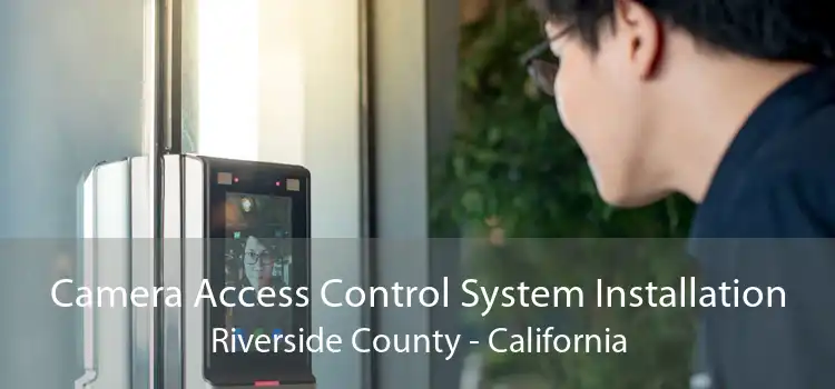 Camera Access Control System Installation Riverside County - California