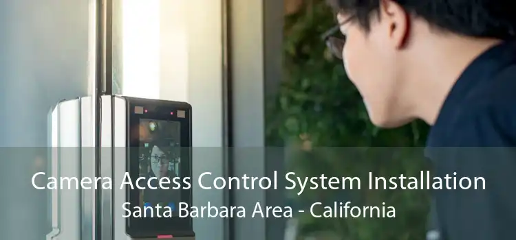 Camera Access Control System Installation Santa Barbara Area - California