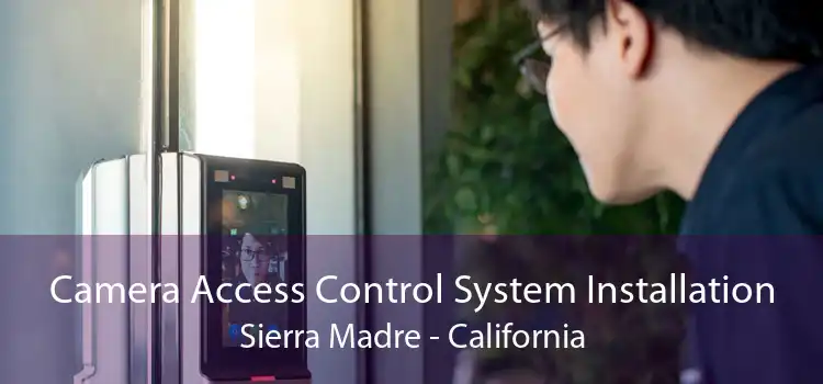 Camera Access Control System Installation Sierra Madre - California