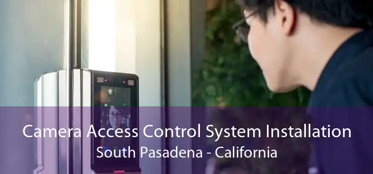 Camera Access Control System Installation South Pasadena - California