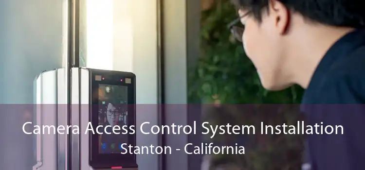 Camera Access Control System Installation Stanton - California