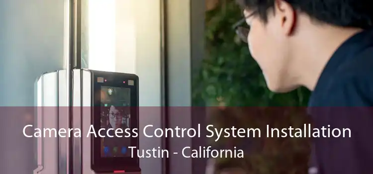 Camera Access Control System Installation Tustin - California