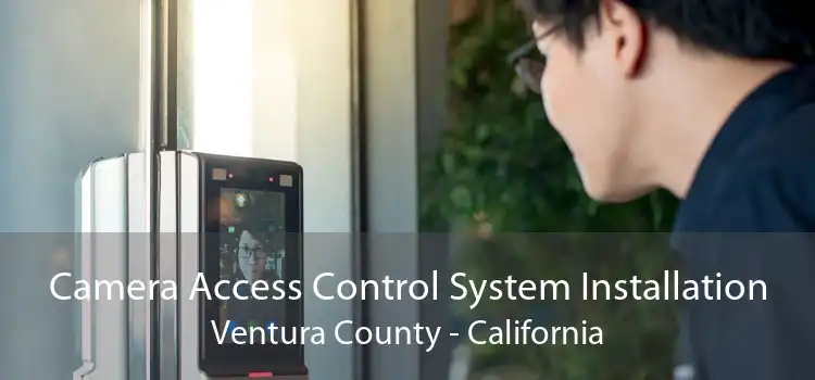 Camera Access Control System Installation Ventura County - California