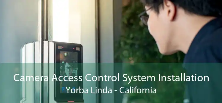 Camera Access Control System Installation Yorba Linda - California