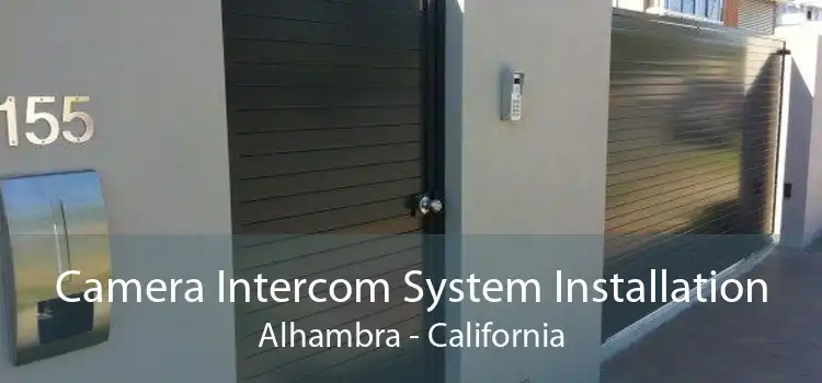 Camera Intercom System Installation Alhambra - California