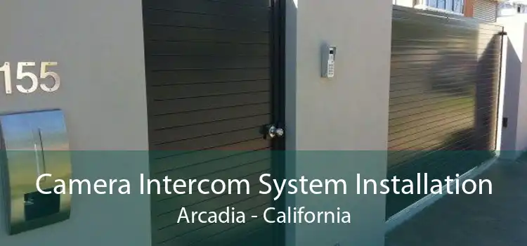 Camera Intercom System Installation Arcadia - California