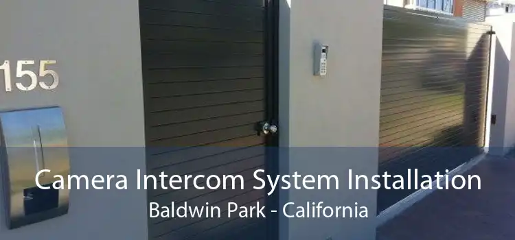 Camera Intercom System Installation Baldwin Park - California