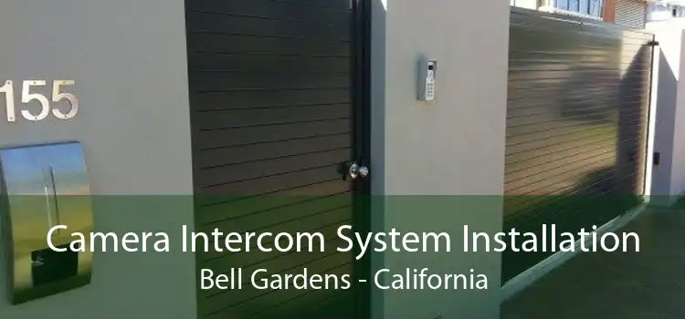 Camera Intercom System Installation Bell Gardens - California