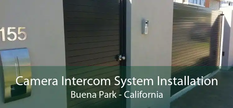 Camera Intercom System Installation Buena Park - California