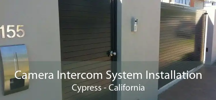 Camera Intercom System Installation Cypress - California