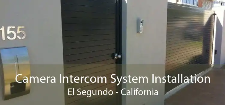 Camera Intercom System Installation El Segundo - California