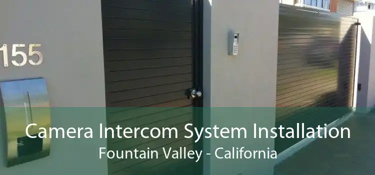 Camera Intercom System Installation Fountain Valley - California