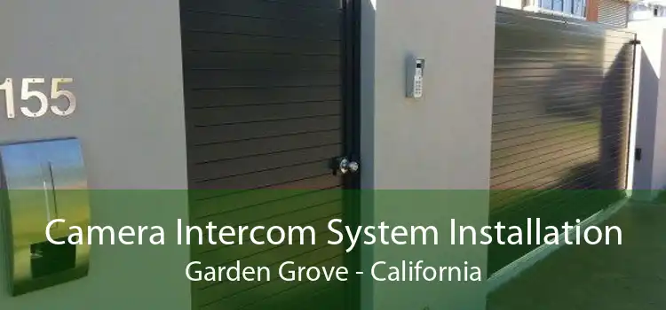 Camera Intercom System Installation Garden Grove - California