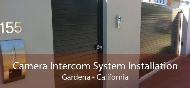 Camera Intercom System Installation Gardena - California